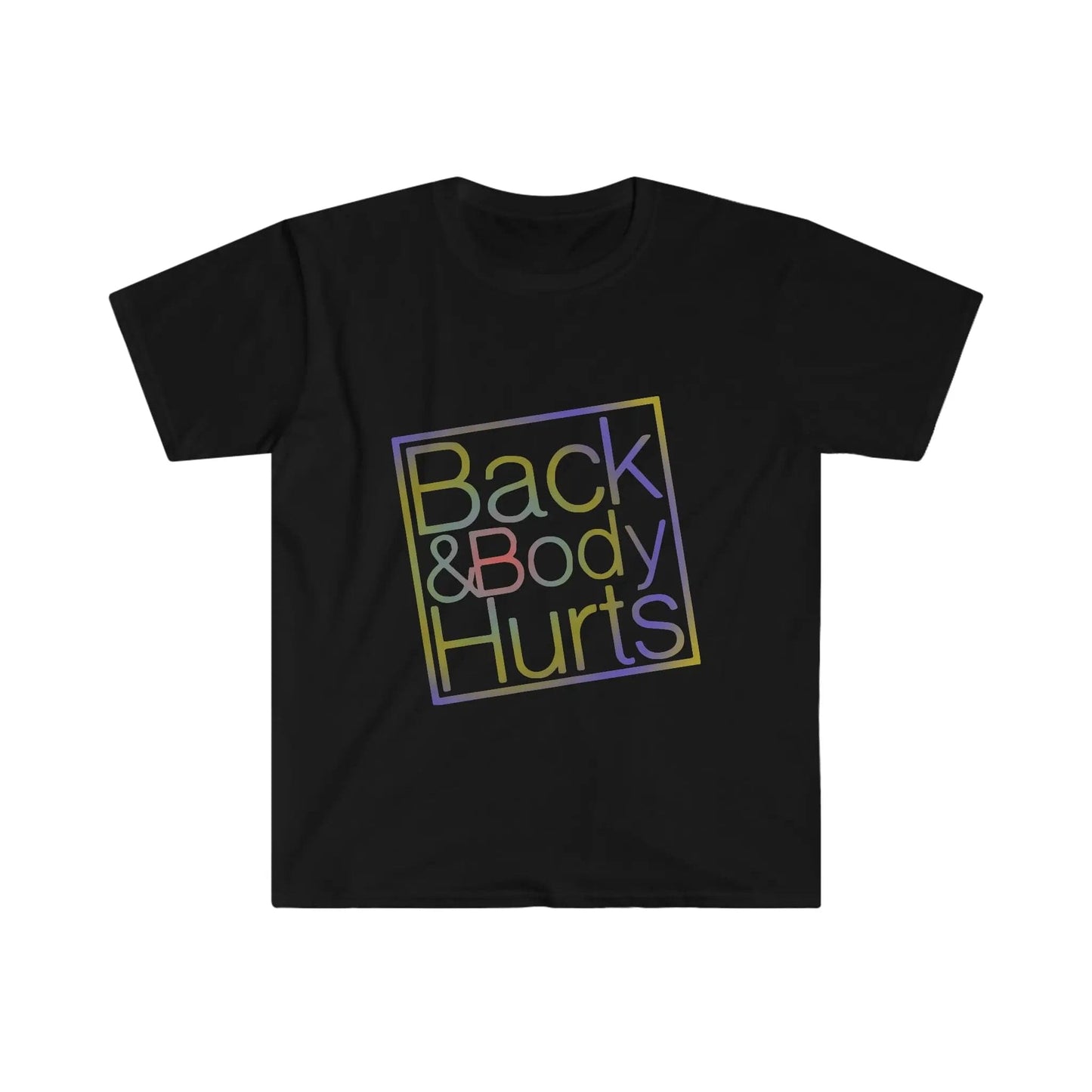 Back and Body Hurts funny Unisex Softstyle T-Shirt Black