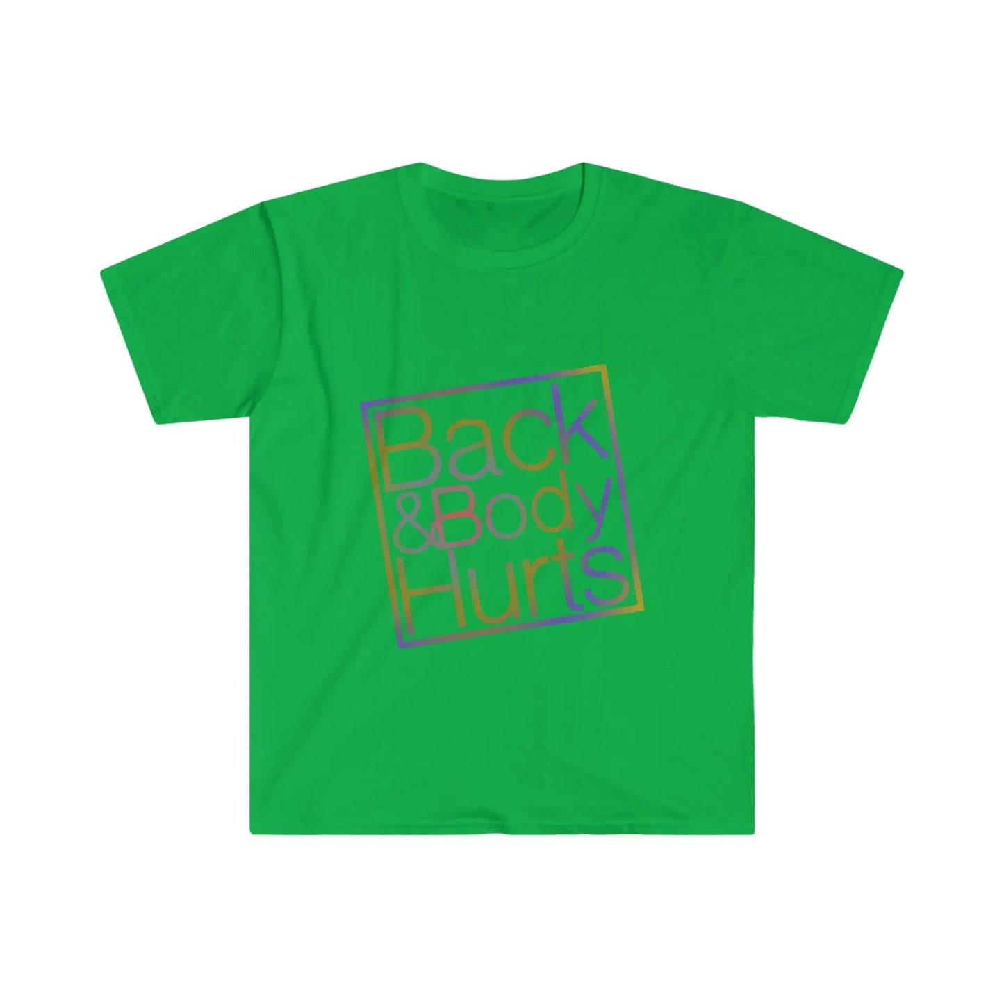 Back and Body Hurts funny Unisex Softstyle T-Shirt Irish Green