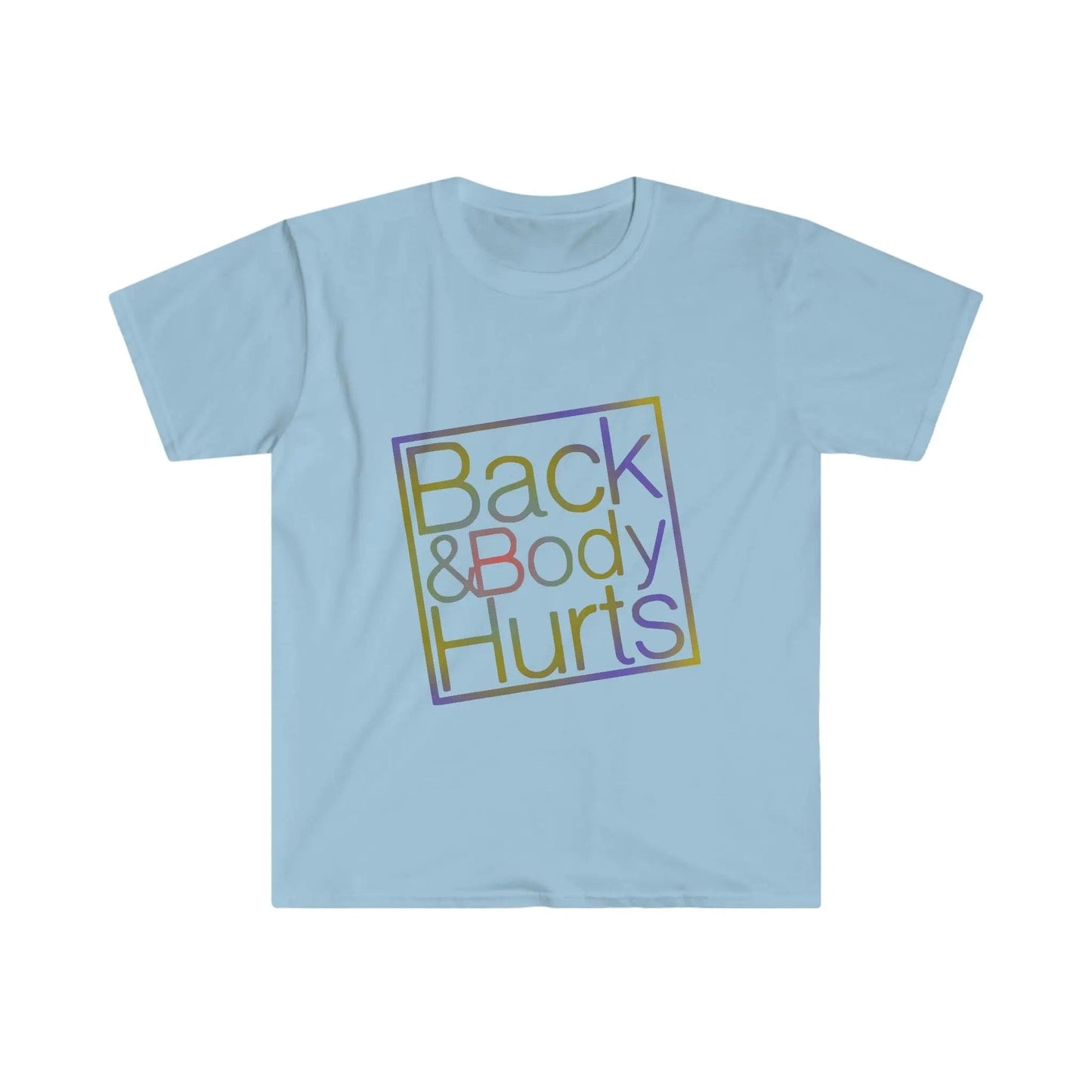 Back and Body Hurts funny Unisex Softstyle T-Shirt Light Blue