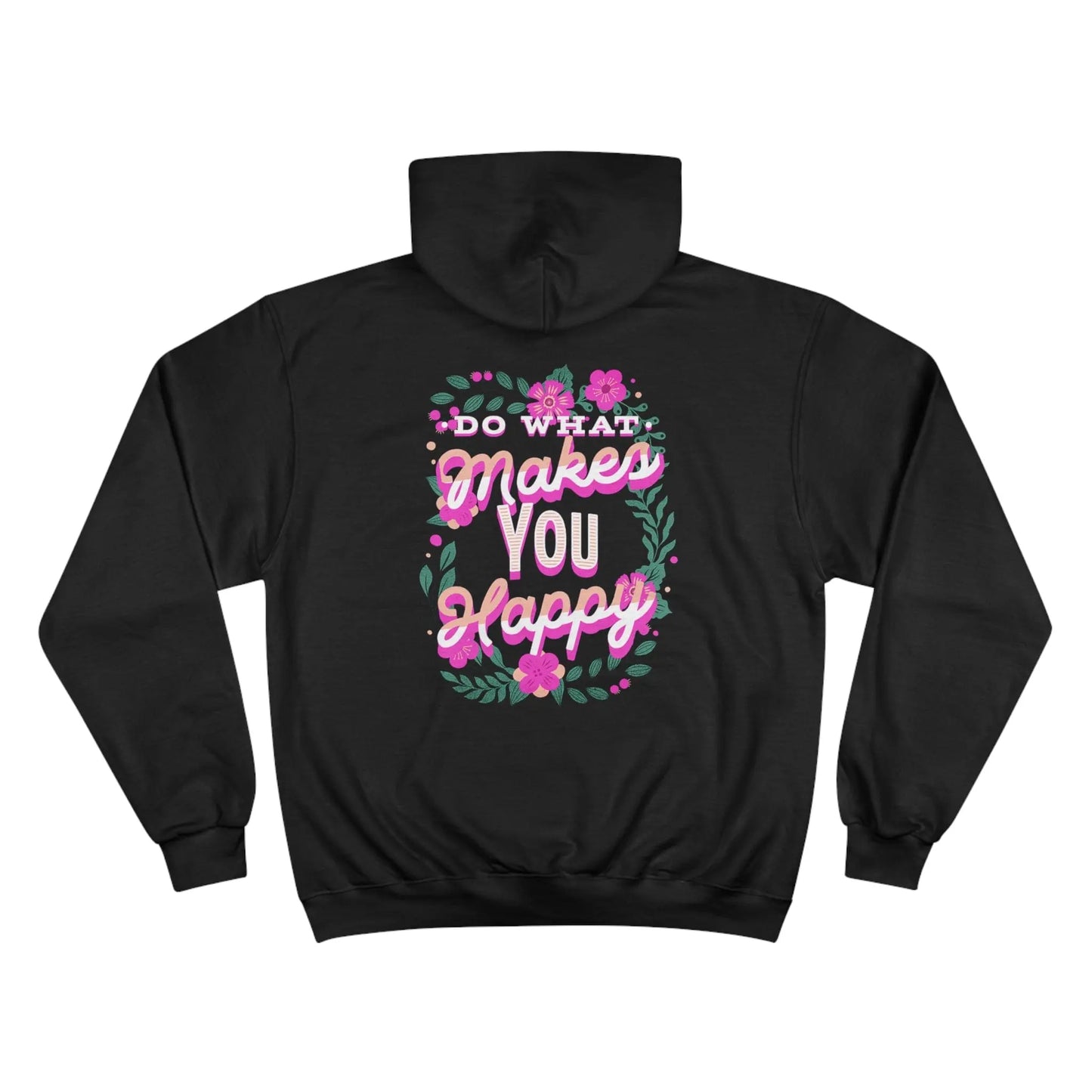 Do What Makes You Happy, Flower, Champion Hoodie