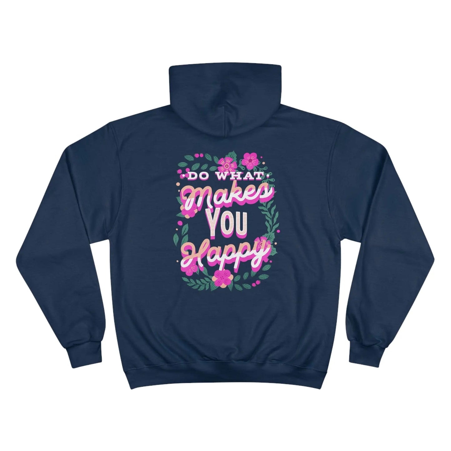 Do What Makes You Happy, Flower, Champion Hoodie