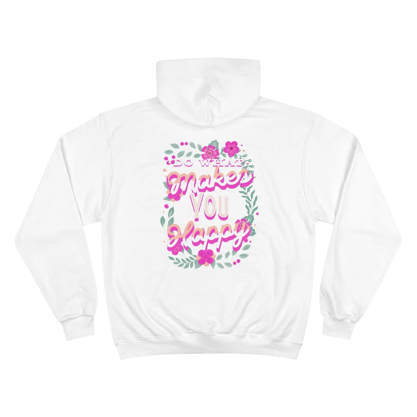 Do What Makes You Happy, Flower, Champion Hoodie