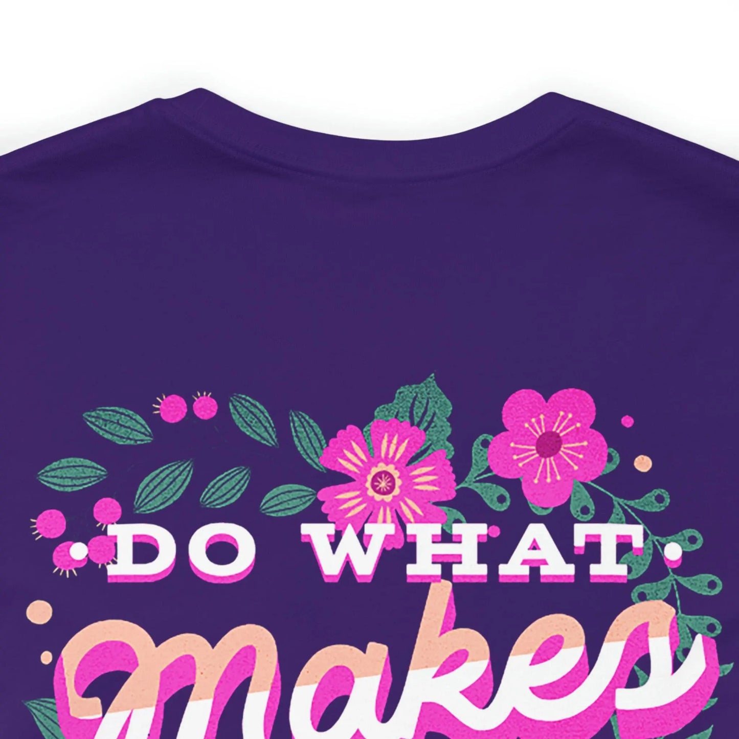 Do What Makes You Happy, Flowers, Unisex Jersey Short Sleeve Tee