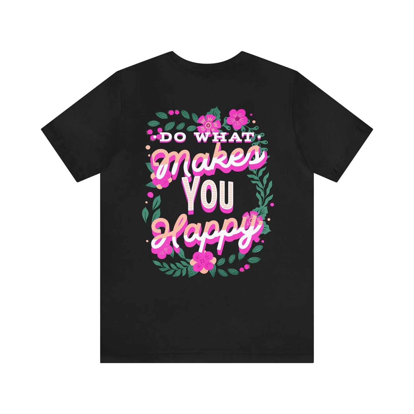 Do What Makes You Happy, Flowers, Unisex Jersey Short Sleeve Tee