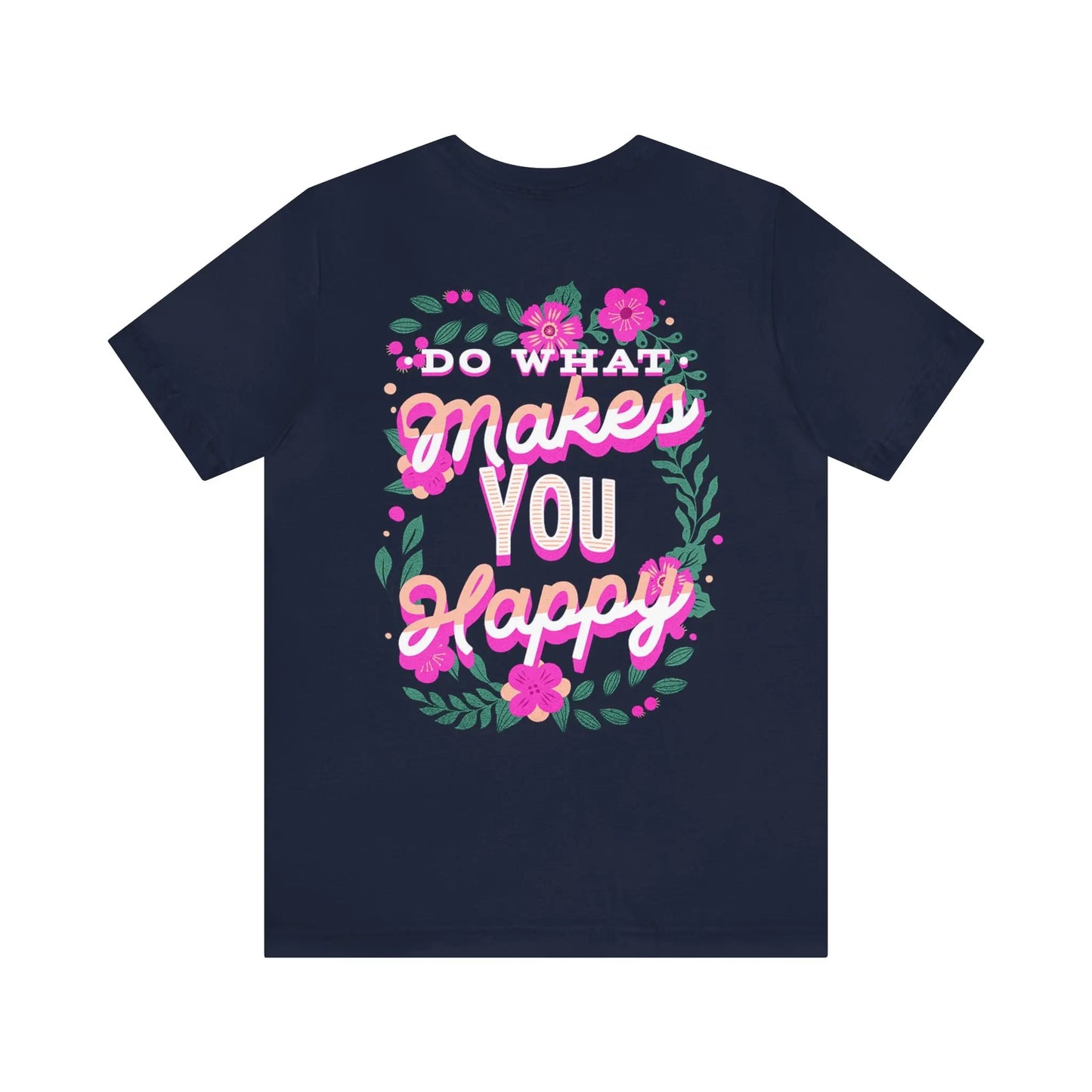 Do What Makes You Happy, Flowers, Unisex Jersey Short Sleeve Tee