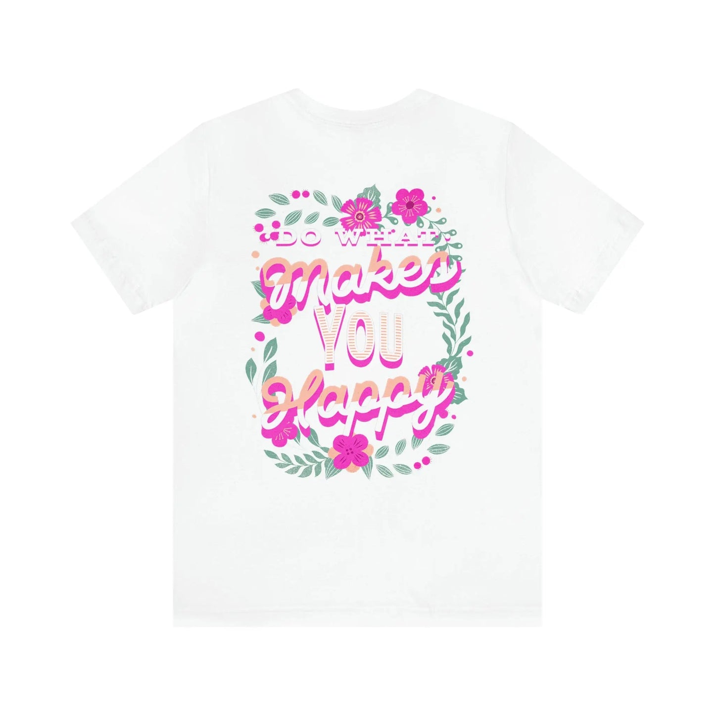 Do What Makes You Happy, Flowers, Unisex Jersey Short Sleeve Tee